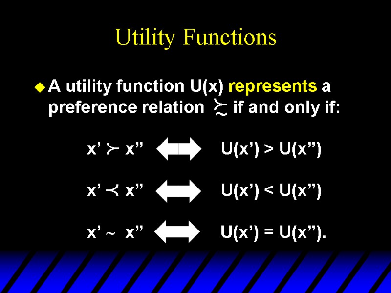 Utility Functions A utility function U(x) represents a preference relation    